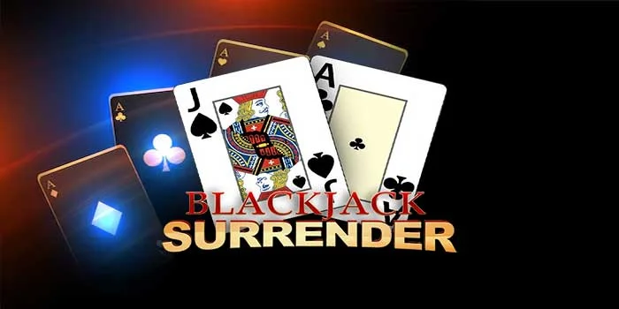 Blackjack Surrender - Meraih Kemenangan dengan Strategi Jitu dalam Casino