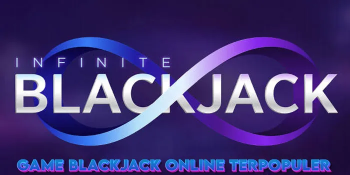 Infinite Blackjack - Permainan Casino Paling Cepat Di Pahami