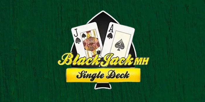 Blackjack-MH-Single-Deck-Menang-Lebih-Sering-Dengan-Teknik-Jitu-Di-Casino-Online