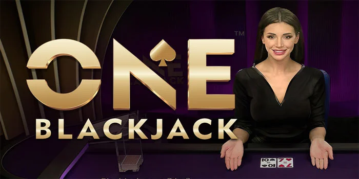 ONE Blackjack – Permainan Blackjack dengan Hadiah Spektakuler