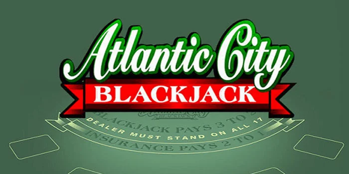 Blackjack Atlantic City – Menjadi Raja di Meja Permainan yang Menjanjikan