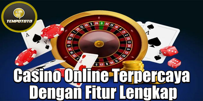 TEMPOTOTO - Casino Online Terpercaya Dengan Fitur Lengkap