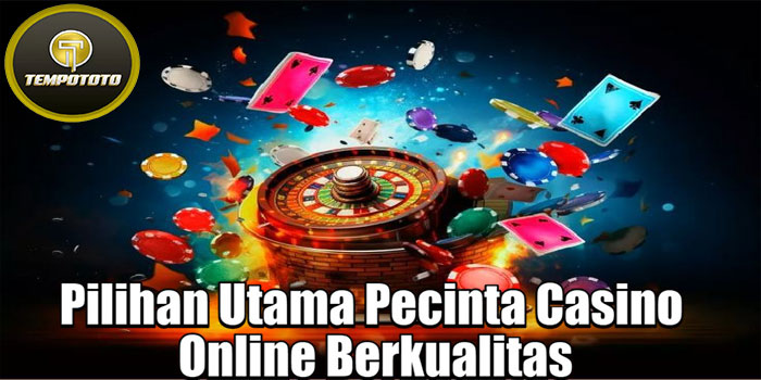 TEMPOTOTO - Pilihan Utama Pecinta Casino Online Berkualitas